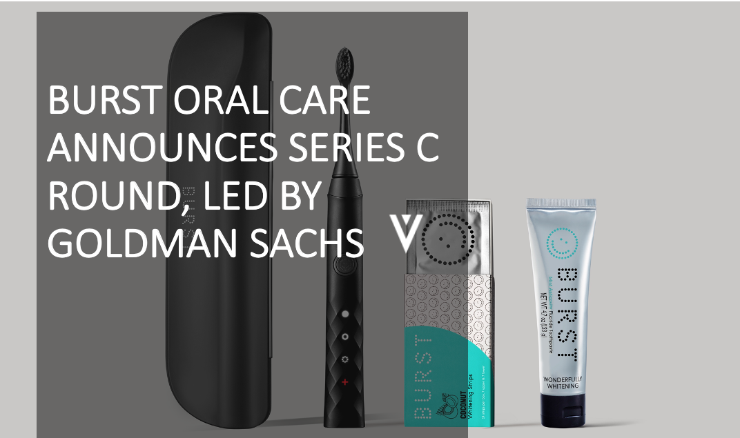 Burst Oral Care Announces Series C Round, Led By Goldman Sachs